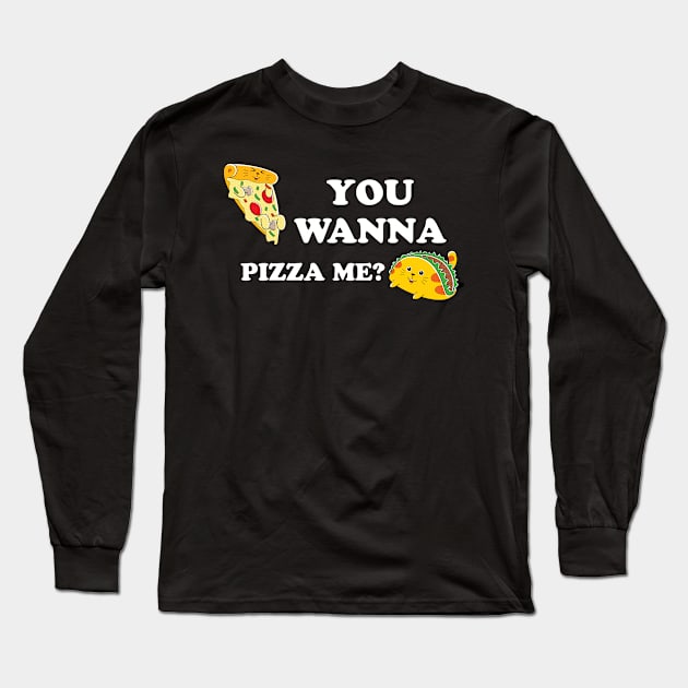 You Wanna Pizza Me? Long Sleeve T-Shirt by Golden Eagle Design Studio